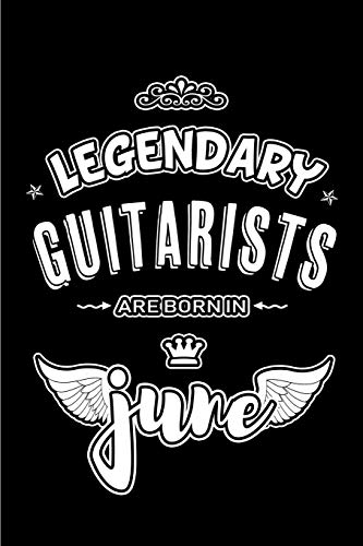 Legendary Guitarists are born in June: Blank Lined 6×9 Guitarist Journal / Notebooks as Appreciation day, Birthday, Welcome, Farewell, Thanks giving, … / office co workers,bosses,friends & family