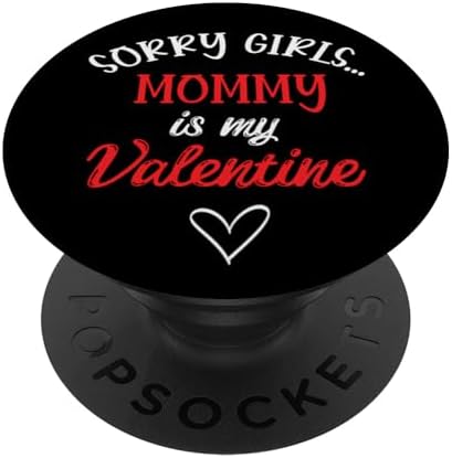 Sorry Girls Mommy Is My Valentine Funny Valentine’s Day PopSockets PopGrip Interchangeable