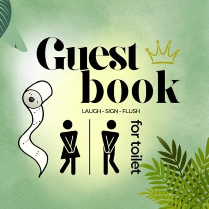 Guestbook for Toilet: Laugh, Sign, Flush: The Perfect Housewarming and Birthday Gift