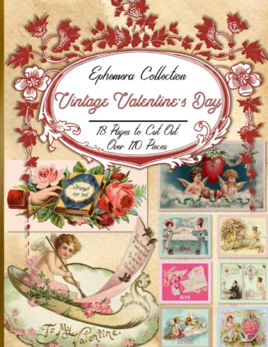 Vintage Valentine’s Day Ephemera Collection: Over 110 Valentine Themed Pieces for Cut Out and Collage Projects, DIY Cards, Scrapbooking, Decoupage, … Media – Bonus with 2 Decorative Journal Pages